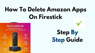 How To Delete Amazon Apps On Firestick