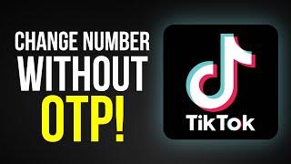 How to Change Number in TikTok Without Old Number (UPDATED 2024)