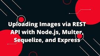 Sequelize ORM with NodeJS #23 Image Upload On Node Sequelize Rest API