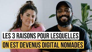 LES 3 CHOSES QUI NOUS ONT FAIT DEVENIR  DIGITAL NOMADES