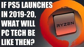 If PS5 Launches In 2019-20, What Will PC Gaming Tech Be Like Then?