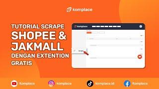 Tutorial Scrape Shopee & Jakmall Dengan Extension Gratis Dari Komplace