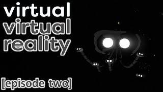 VIRTUAL VIRTUAL REALITY [Ep.2] (V-VR gameplay, no commentary)