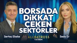 Borsada Dikkat Çeken Sektörler I Seda Er  & Sertaç Ekeke | Allbatross Yatırım