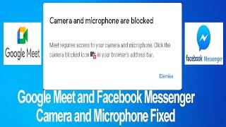 Camera And Microphone Are Blocked in Google Meet and Facebook Messenger Fixed Windows 10 2021