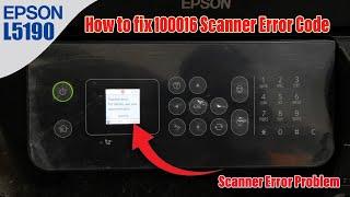 How to Fix 100016 Scanner Error of Epson EcoTank L5190 Printer.