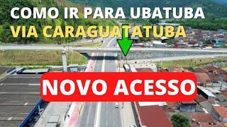 Novo acesso para Ubatuba e Região Norte de Caraguatatuba saindo Caraguatatuba e Rodovia dos Tamoios.