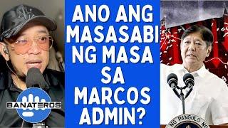 ANO ANG MASASABI NG MASA SA MARCOS ADMIN?