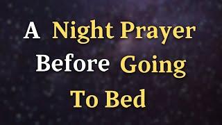 Lord God, As I prepare to rest tonight, I come before You - A Night Prayer Before Going To Bed