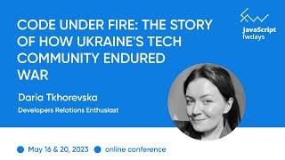 "How Ukraine's Tech Community Endured War" Daria Tkhorevska / JavaScript fwdays'23 [eng]