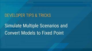 How to Simulate Multiple Scenarios and Convert Models to Fixed Point | MATLAB & Simulink Developers