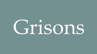 How to Pronounce ''Grisons'' Correctly in French