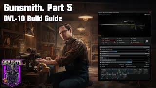 EFT Gunsmith Part 5 DVL10 Build Guide