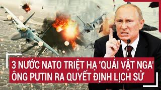 Bản tin thế giới 20/12: 3 nước NATO triệt hạ 'quái vật Nga’; ông Putin ra quyết định lịch sử