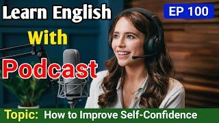 How to Improve Self-Confidence | Learning English With Podcast | English Learning Podcast