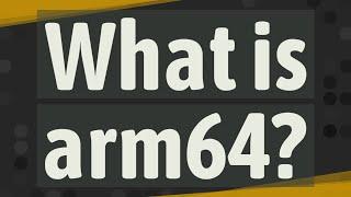 What is arm64?