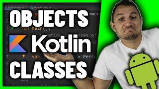 OBJECTS and CLASSES in KOTLIN? What even are they?