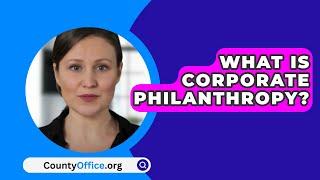 What Is Corporate Philanthropy? - CountyOffice.org