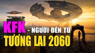 Người Đến Từ TƯƠNG LAI 2060 KFK (Full Thuyết Minh, Phụ đề) và Những Tiết Lộ Đáng Sợ