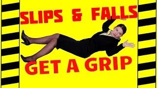 Don't Slip, Get a Grip - Trips, Slips & Falls - Slip & Fall Prevention