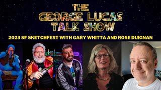 The George Lucas Talk Show // LIVE AT 2023 SF SKETCHFEST with Gary Whitta and Rose Duignan