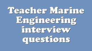 Teacher Marine Engineering interview questions