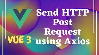44. Send Http Post Request using axios in Vue js | Vue 3.