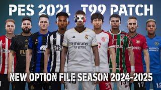 PES 2021 NEW T99 PATCH OPTION FILE SEASON 2024-2025