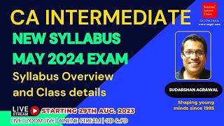 CA INTERMEDIATE - NEW SYLLABUS - OVERVIEW & CLASS DETAILS - MAY 2024