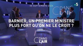 Barnier, un Premier ministre plus fort qu'on ne le croit ? - C dans l'air du 06.09.2024