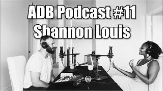 ADB Podcast #11 - Shannon Louis