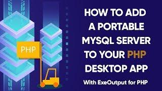 Portable MySql and PHP Desktop Applications With ExeOutput For PHP