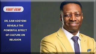 Dr. Sam Adeyemi REVEALS The POWERFUL Effect of Culture on Religion