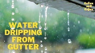 10 Hrs of Rain Sound Relaxation | Water Dripping from Gutter | ASMR Stress Relief, Sleep, Meditation