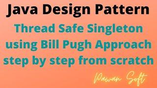 9. How to write thread safe singleton using Bill Pugh Approach step by step from step from scratch