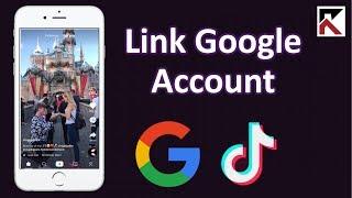 How To Link Your Google Account To TikTok