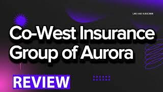 Co-West Insurance Group of Aurora review, pros and cons, legit, quote (update 2024)