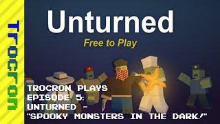 Trocron Plays Episode 5: Unturned - "Spooky Monsters in the Dark!"