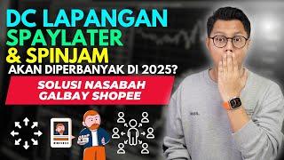 DC LAPANGAN SHOPEE PAYLATER & SPINJAM AKAN DIPERBANYAK DI TAHUN 2025, SOLUSI NASABAH GALBAY SH