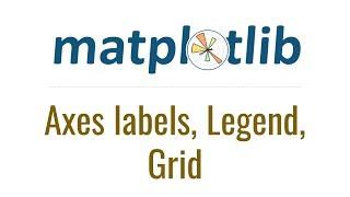 Matplotlib Tutorial 3 - Axes labels, Legend, Grid