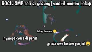 BOCIL SMP COLI Di GEDUNG ‼️ SAMBIL NONTON BOKAP