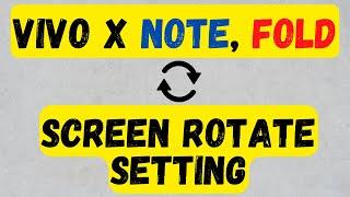 Vivo X Note, Fold : Vivo Screen Rotate Setting | Vivo screen rotation off (V2178A)