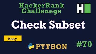 70. Check Subset: Hackerrank | Python Solution Explained