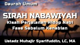 1# Sirah Nabawiyah (Fase Sebelum Kenabian) - Ustadz Muhajir Syarifuddin, Lc, MA