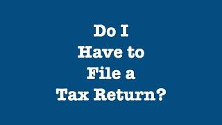 Do I HAVE to file a tax return?