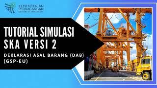 TUTORIAL SIMULASI Pengajuan DAB GSP EU e-SKA versi 2