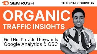 Find Not Provided Keywords With Semrush Organic Traffic Insights | Semrush Tutorial Course | #7