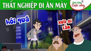 THẤT NGHIỆP ĐI ĂN MÀY - Phim hoạt hình -Truyện cổ tích - Quà tặng cuộc sống - Tổng hợp hoạt hình hay