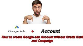 How to create Google ads Account without Credit Card and Campaign (2020)