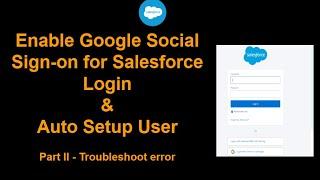 Salesforce Integration | Google Social Sign-on For Salesforce Login |   Troubleshoot Error - Part II